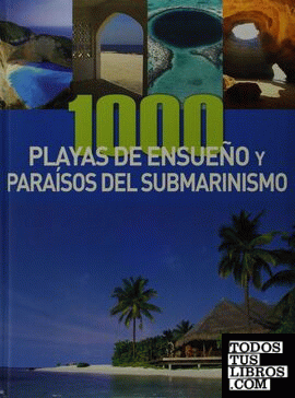 1000 PLAYAS DE ENSUEÑO Y PARAISOS DEL SUBMARINISMO