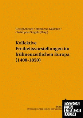 Kollektive Freiheitsvorstellungen im frühneuzeitlichen Europa (1400-1850)