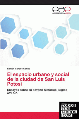 El espacio urbano y social de la ciudad de San Luis Potosí