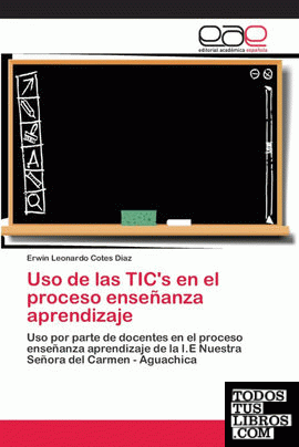 Uso de las TICs en el proceso enseñanza aprendizaje
