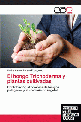 El hongo Trichoderma y plantas cultivadas