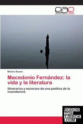 MACEDONIO FERNÁNDEZ: LA VIDA Y LA LITERATURA