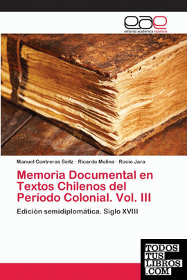 Memoria Documental en Textos Chilenos del Período Colonial. Vol. III