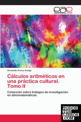 Cálculos aritméticos en una práctica cultural. Tomo II