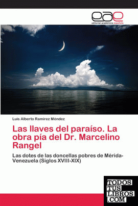 Las llaves del paraíso. La obra pía del Dr. Marcelino Rangel