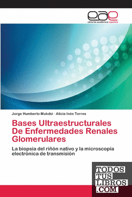 BASES ULTRAESTRUCTURALES DE ENFERMEDADES RENALES GLOMERULARES