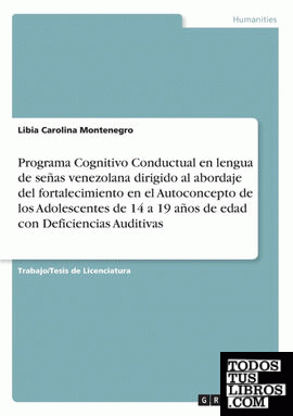 Programa Cognitivo Conductual en lengua de señas venezolana dirigido al abordaje del fortalecimiento en el Autoconcepto de los Adolescentes de 14 a 19 años de edad con Deficiencias Auditivas