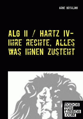 ALG II / Hartz IV - Ihre Rechte, alles was Ihnen zusteht
