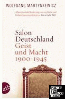 Salon Deutschland. Geist und Macht 1900-1945