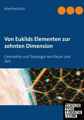 Von Euklids Elementen zur zehnten Dimension