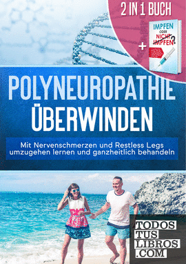 2 in 1 Buch | Polyneuropathie überwinden: Mit Nervenschmerzen und Restless Legs umzugehen lernen und ganzheitlich behandeln