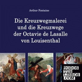 Die Kreuzwegmalerei und die Kreuzwege der Octavie de Lasalle von Louisenthal