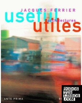 FERRIER: USEFUL UTILES. THE POETRY OF USEFUL THINGS. JACQUES FERRIER ARCHITECTUR