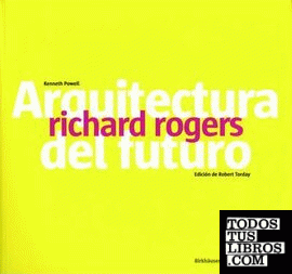ROGERS: ARQUITECTURA DEL FUTURO. RICHARD ROGERS