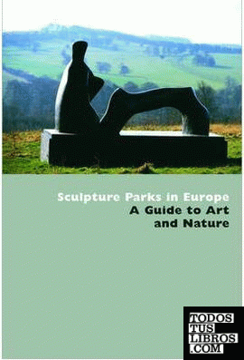 SCULPTURE PARKS IN EUROPE. A GUIDE TO ART AND NATURE