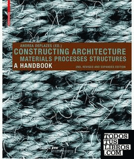 CONSTRUCTING ARCHITECTURE. MATERIALS PROCESSES STRUCTURES. A HANDBOOK (SEGUNDA E