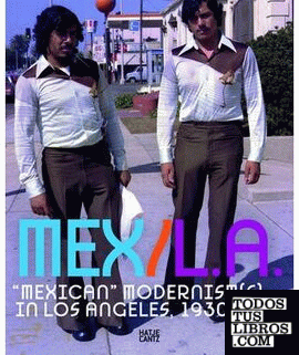 MEXICAN MODERNISM IN LOS ANGELES 1930-1985 MEX/LA