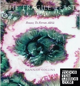 HANNAH COLLINS: THE FRAGILE FEAST: ROUTES TO FERRAN ADRIA