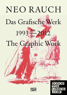 NEO RAUCH THE GRAPHIC WORK 1993-2012