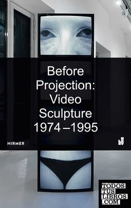 Before Projection: Video Sculpture 1974 - 1995 (Agosto 2018)