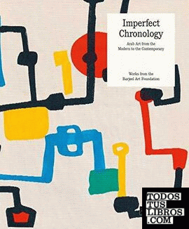 Imperfect chronology - Arab art from the modern to the contemporary works from t