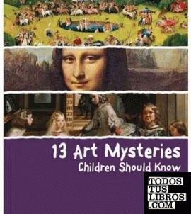 13 ART MYSTERIES CHILDREN SHOULD KNOW
