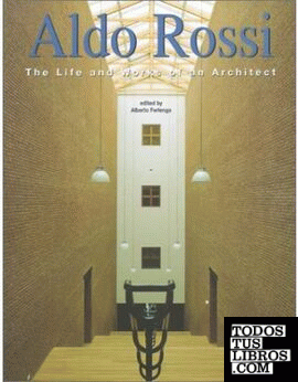 ALDO ROSSI: THE LIFE AND WORKS OF AN ARCHITECT