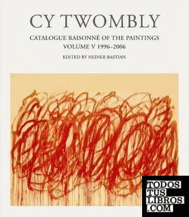 Cy Twombly. Catalogue Raisonné Of The Paintings Volume V 1996-2007