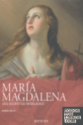 MARIA MAGDALENA. SUS SECRETOS REVELADOS