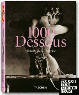 1000 DESSOUS A HISTORY OF LINGERIE