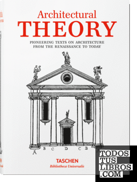 Teoría de la arquitectura. Textos pioneros de la arquitectura desde el renacimiento hasta la actualidad