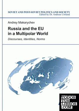 Russia and the EU in a Multipolar World "  Discourses, Identities, Norms
