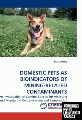 DOMESTIC PETS AND BIOINDICATORS OF MINING-RELATED CONTAMINANTS : AN INVESTIGATIO