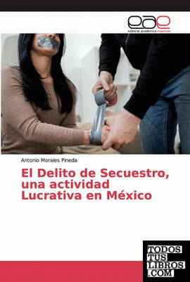 El Delito de Secuestro, una actividad Lucrativa en México