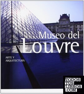 MUSEO DEL LOUVRE ARTE Y ARQUITECTURA 2013