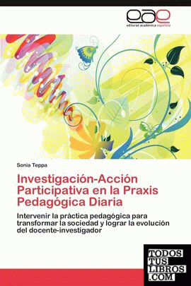 INVESTIGACION-ACCION PARTICIPATIVA EN LA PRAXIS PEDAGOGICA DIARIA