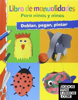 Libro de manualidades para niñas y niños: Doblar, pegar, pintar