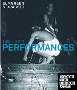 ELMGREEN & DRAGSET: PERFORMANCES 1995-2011