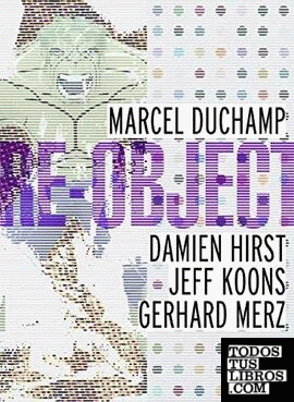 RE-OBJECT - Marcel Duchamp, Damien Hirst, Jeff Koons, Gerhard Merz