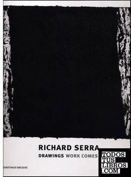 RICHARD SERRA : DRAWINGS - WORK COMES OUT OF WORK