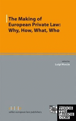 MAKING OF EUROPEAN PRIVATE LAW: WHY, HOW, WHAT, WHO.