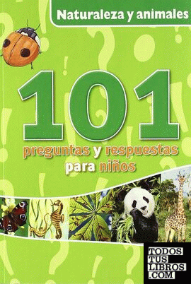 NATURALEZA Y ANIMALES. 101 PREGUNTAS Y RESPUESTAS PARA NIÑOS