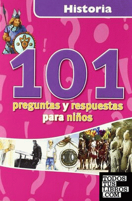 HISTORIA. 101 PREGUNTAS Y RESPUESTAS PARA NIÑOS