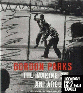 Gordon Parks - The Making of an Argument