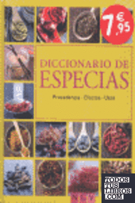 Diccionario de especias: Procedencia, efectos, usos