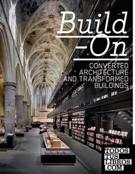 BUILD-ON. CONVERTED ARCHITECTURE AND TRANSFORMED BUILDINGS