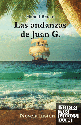 Las andanzas de Juan G. - Novela histórica