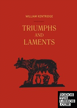 WILLIAM KENTRIDGE: TRIUMPHS AND LAMENTS