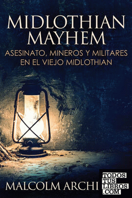 Midlothian Mayhem - Asesinato, mineros y militares en el viejo Midlothian