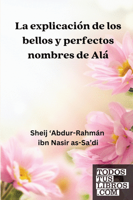 La Explicación de los Bellos y Perfectos Nombres de Alá